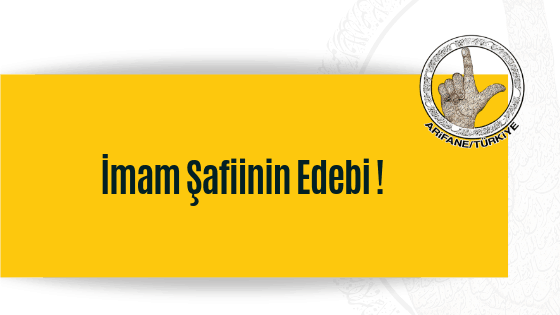 İmam Şafiinin Edebi !