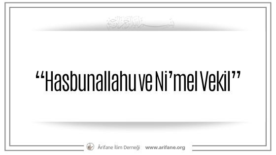 “Hasbunallahu ve Ni’mel Vekil”